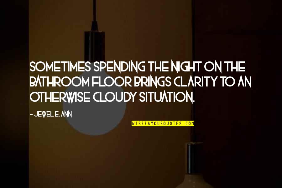 Todilly Quotes By Jewel E. Ann: Sometimes spending the night on the bathroom floor Todilly Quotes By Jewel E. Ann: Sometimes spending the night on the bathroom floor