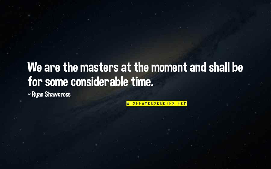 Todilly Quotes By Ryan Shawcross: We are the masters at the moment and