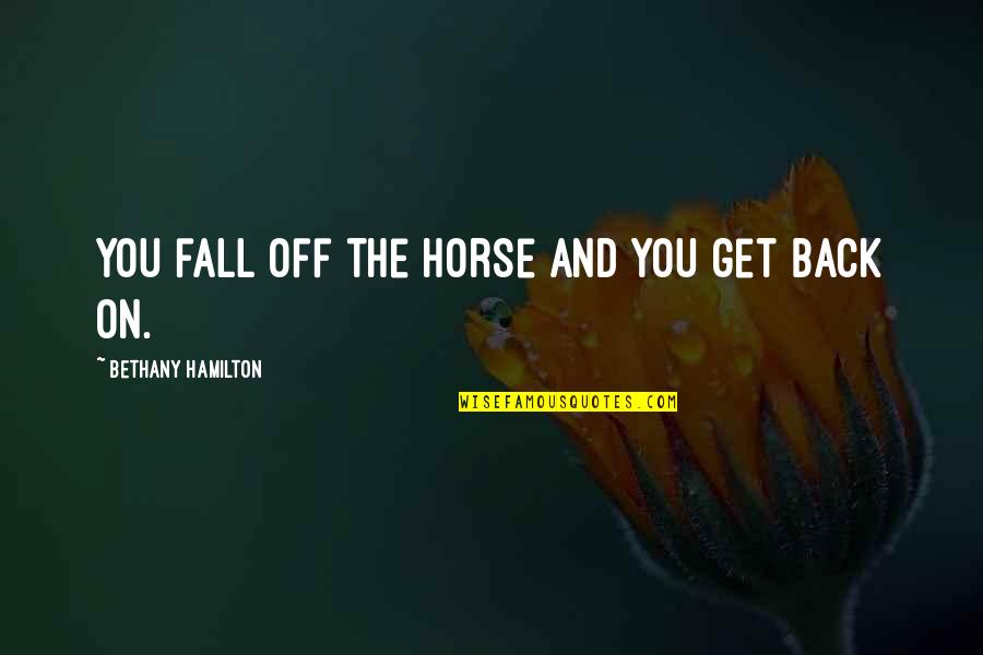 Todini Construction Quotes By Bethany Hamilton: You fall off the horse and you get