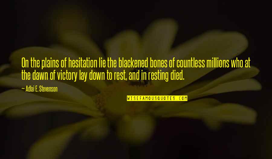 Todito Tools Quotes By Adlai E. Stevenson: On the plains of hesitation lie the blackened Todito Tools Quotes By Adlai E. Stevenson: On the plains of hesitation lie the blackened