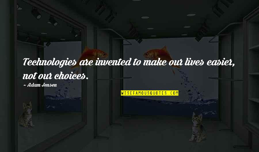 Todman Movie Quotes By Adam Jensen: Technologies are invented to make our lives easier,