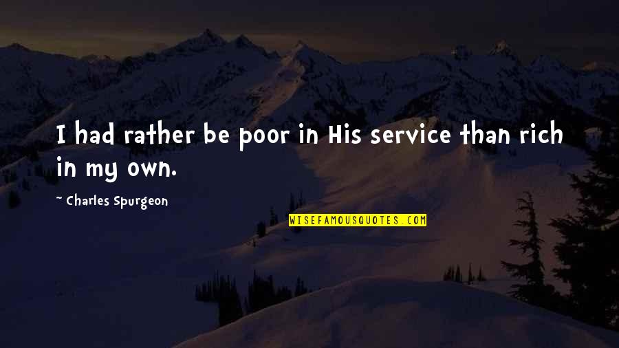 Todman Movie Quotes By Charles Spurgeon: I had rather be poor in His service Todman Movie Quotes By Charles Spurgeon: I had rather be poor in His service