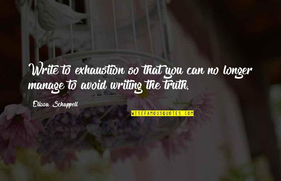 Todman Movie Quotes By Elissa Schappell: Write to exhaustion so that you can no