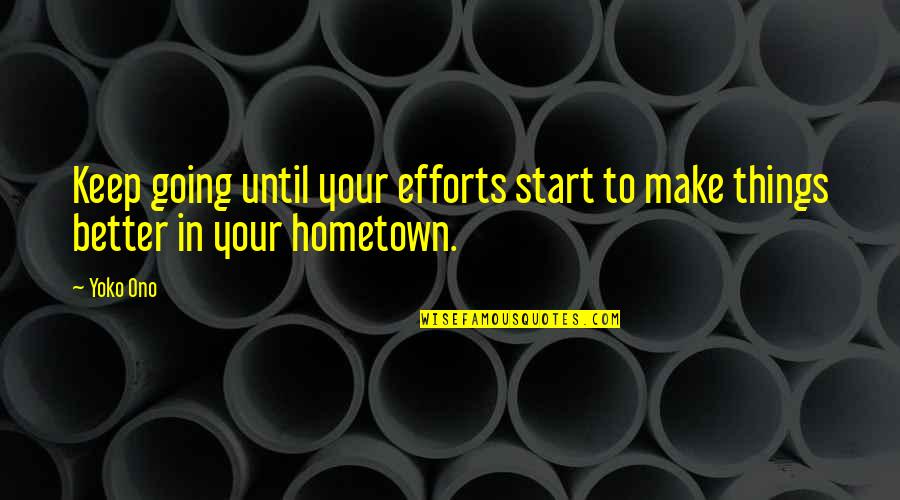 Todo Esta Iluminado Quotes By Yoko Ono: Keep going until your efforts start to make