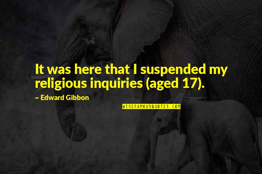 Todopoderoso Quotes By Edward Gibbon: It was here that I suspended my religious