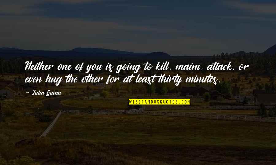 Todor Zhivkov Quotes By Julia Quinn: Neither one of you is going to kill, Todor Zhivkov Quotes By Julia Quinn: Neither one of you is going to kill,