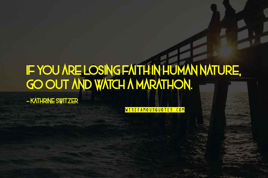 Todorka Sajkova Quotes By Kathrine Switzer: If you are losing faith in human nature, Todorka Sajkova Quotes By Kathrine Switzer: If you are losing faith in human nature,