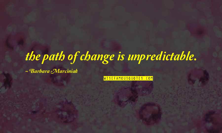 Todoroffs Original Coney Quotes By Barbara Marciniak: the path of change is unpredictable.