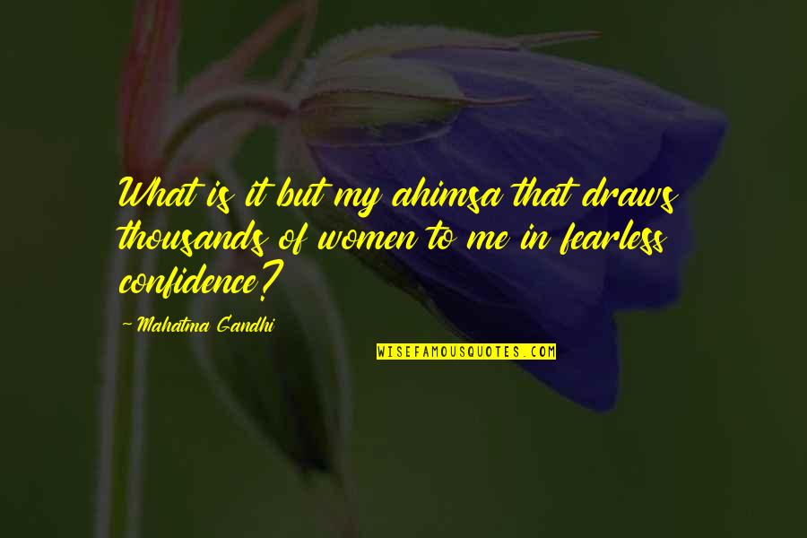 Todoroki Short Quotes By Mahatma Gandhi: What is it but my ahimsa that draws