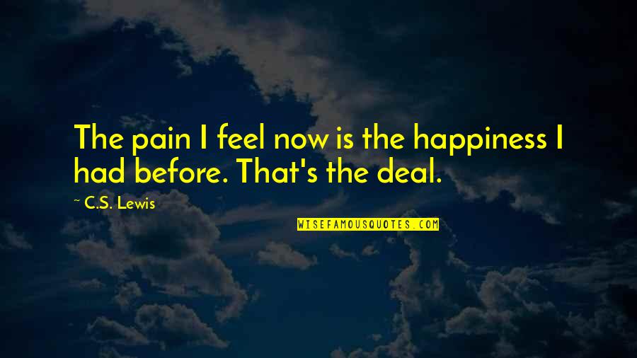 Todorov Narrative Theory Quotes By C.S. Lewis: The pain I feel now is the happiness