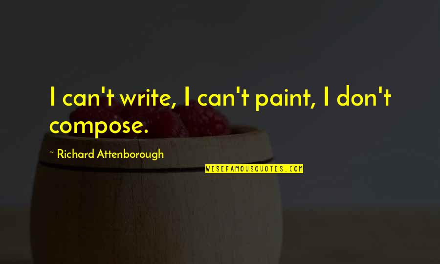 Todorov The Fantastic Quotes By Richard Attenborough: I can't write, I can't paint, I don't Todorov The Fantastic Quotes By Richard Attenborough: I can't write, I can't paint, I don't