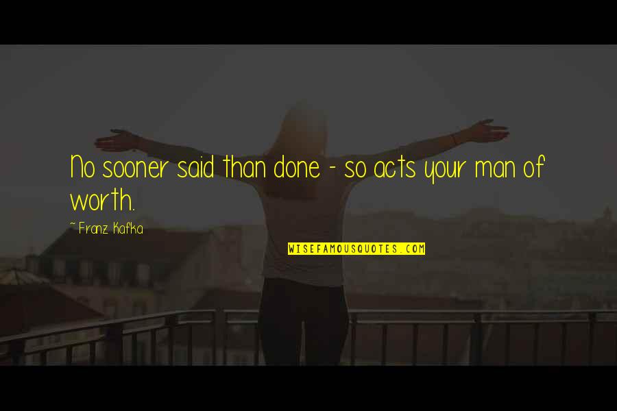 Todorovic Kragujevac Quotes By Franz Kafka: No sooner said than done - so acts Todorovic Kragujevac Quotes By Franz Kafka: No sooner said than done - so acts