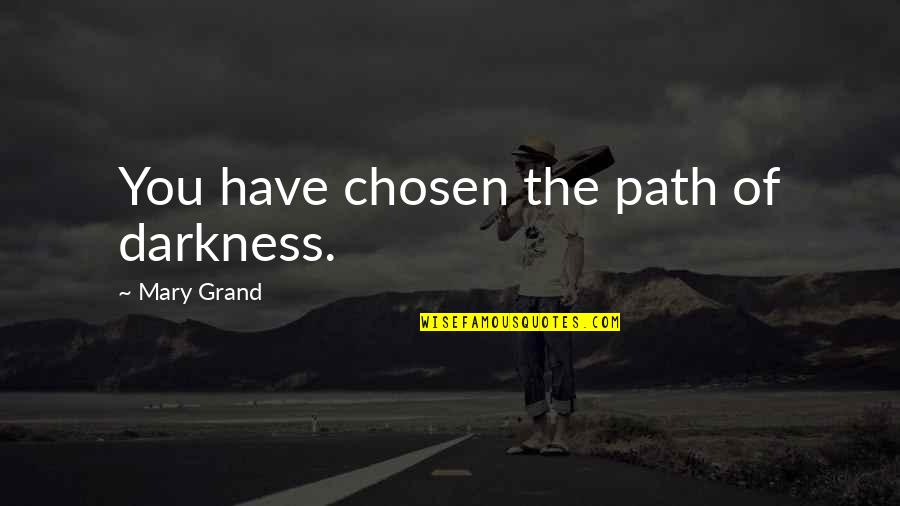 Todorovic Vs Soriano Quotes By Mary Grand: You have chosen the path of darkness.
