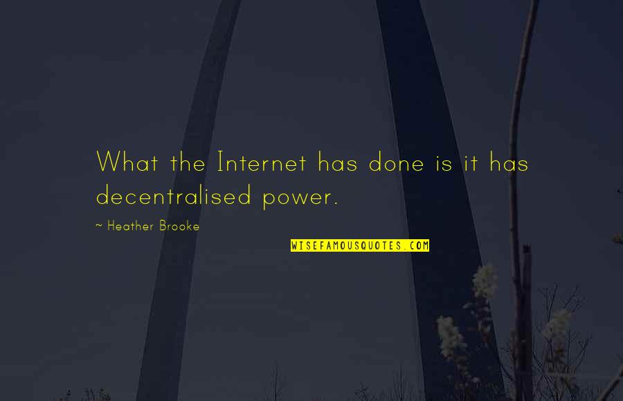 Todorovich Quotes By Heather Brooke: What the Internet has done is it has
