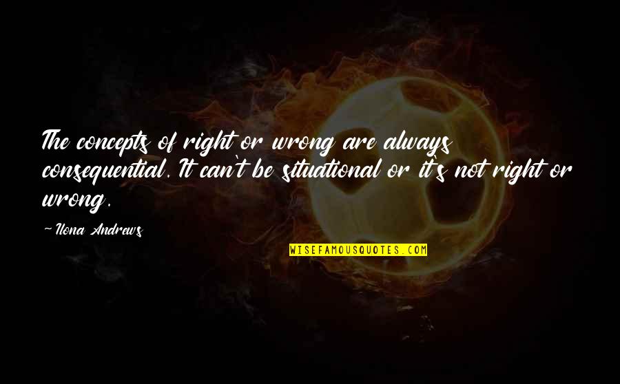 Todorovski Pinki Quotes By Ilona Andrews: The concepts of right or wrong are always Todorovski Pinki Quotes By Ilona Andrews: The concepts of right or wrong are always