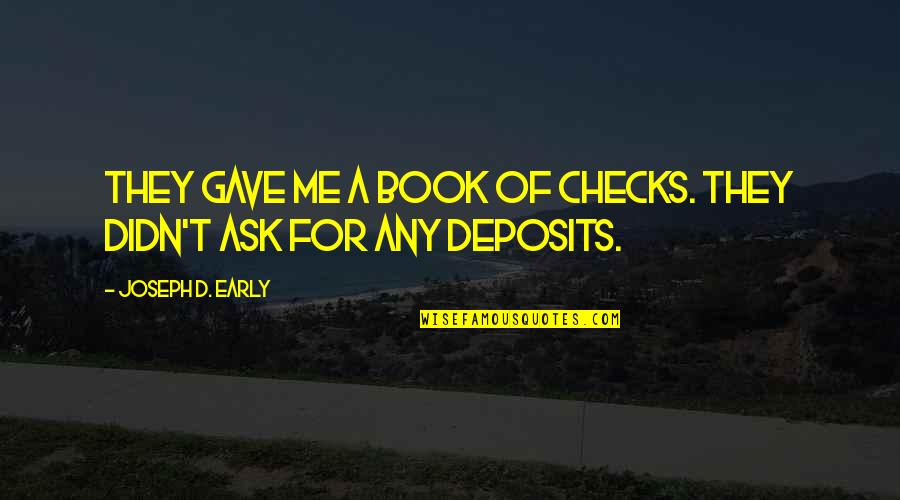 Todorovski Pinki Quotes By Joseph D. Early: They gave me a book of checks. They Todorovski Pinki Quotes By Joseph D. Early: They gave me a book of checks. They