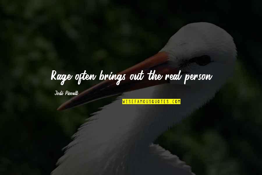 Todorowden Quotes By Jodi Picoult: Rage often brings out the real person Todorowden Quotes By Jodi Picoult: Rage often brings out the real person