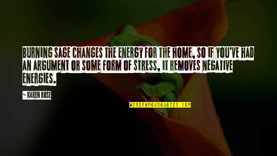 Todos Somos Iguales Quotes By Karen Rose: Burning sage changes the energy for the home,