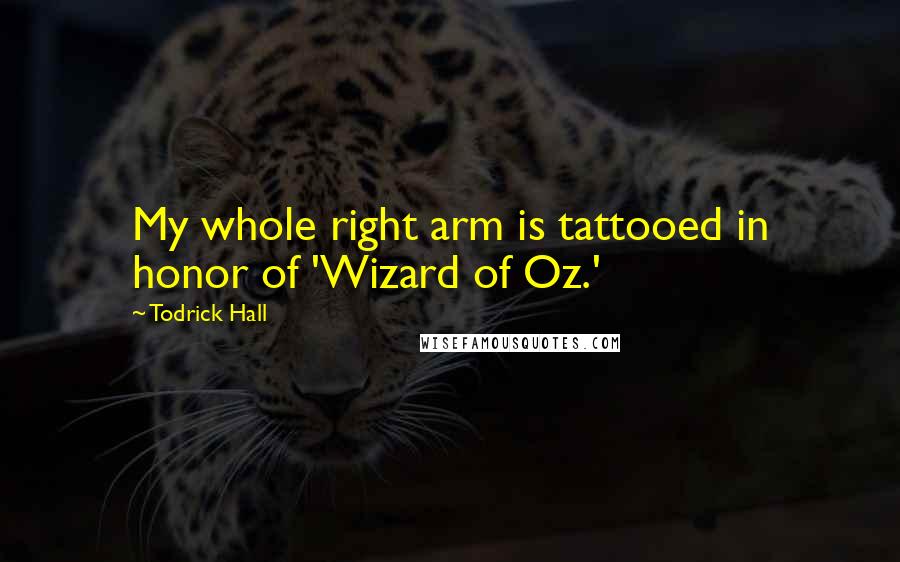 Todrick Hall quotes: My whole right arm is tattooed in honor of 'Wizard of Oz.'