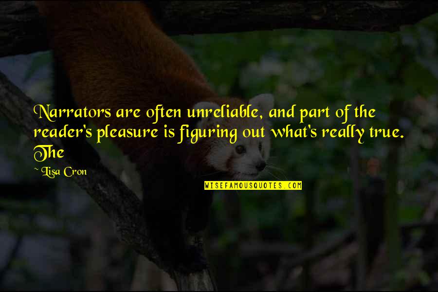 Todtmoos Quotes By Lisa Cron: Narrators are often unreliable, and part of the Todtmoos Quotes By Lisa Cron: Narrators are often unreliable, and part of the