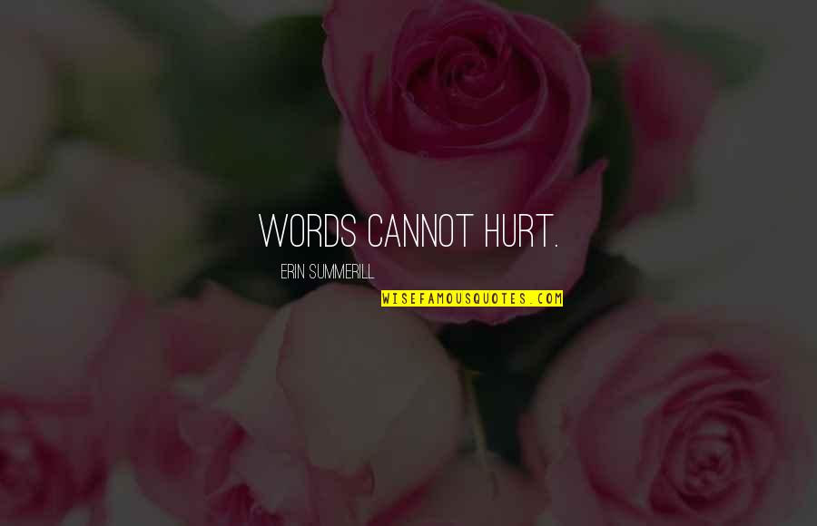 Todt's Quotes By Erin Summerill: Words cannot hurt.