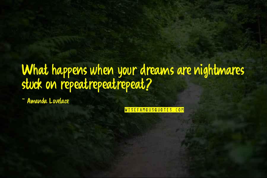 Todwards Quotes By Amanda Lovelace: What happens when your dreams are nightmares stuck