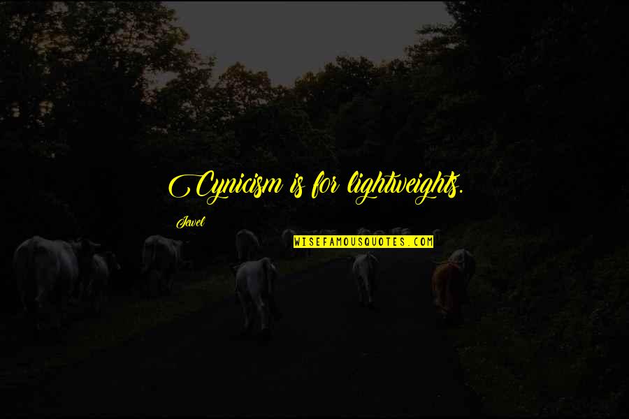 Todwards Quotes By Jewel: Cynicism is for lightweights. Todwards Quotes By Jewel: Cynicism is for lightweights.