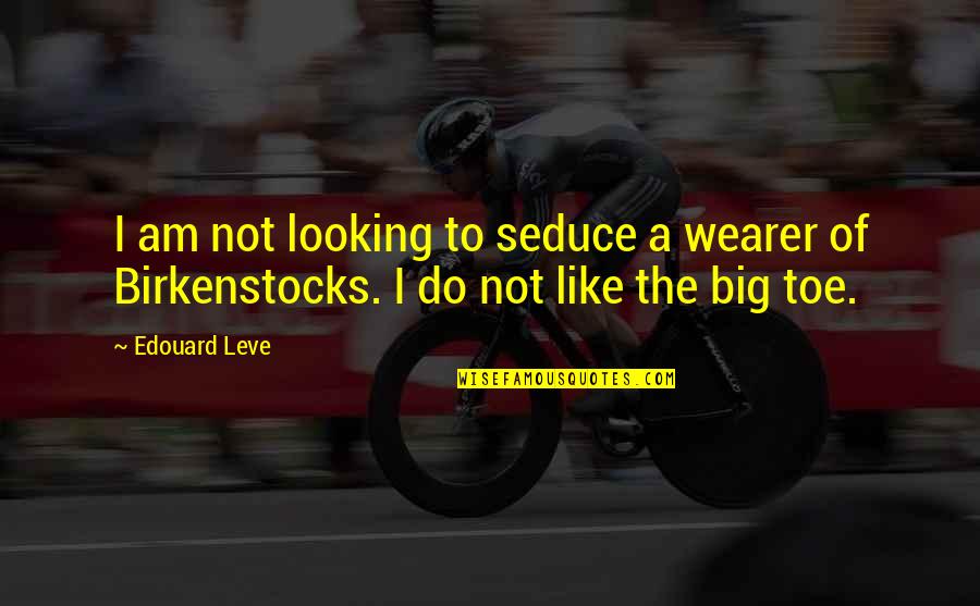 Toe Quotes By Edouard Leve: I am not looking to seduce a wearer