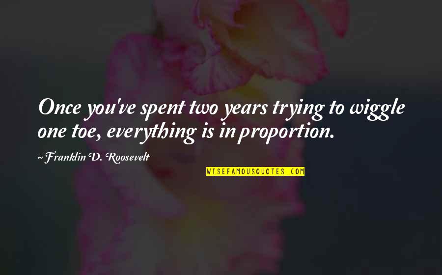 Toe Quotes By Franklin D. Roosevelt: Once you've spent two years trying to wiggle