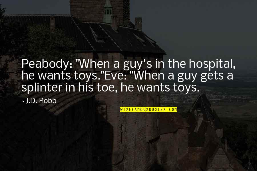 Toe Quotes By J.D. Robb: Peabody: "When a guy's in the hospital, he