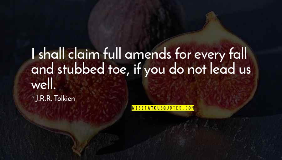 Toe Quotes By J.R.R. Tolkien: I shall claim full amends for every fall