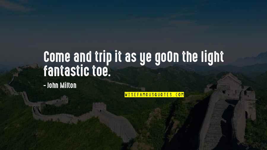 Toe Quotes By John Milton: Come and trip it as ye goOn the