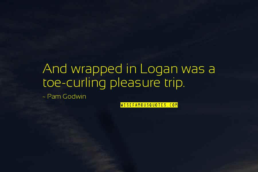 Toe Quotes By Pam Godwin: And wrapped in Logan was a toe-curling pleasure