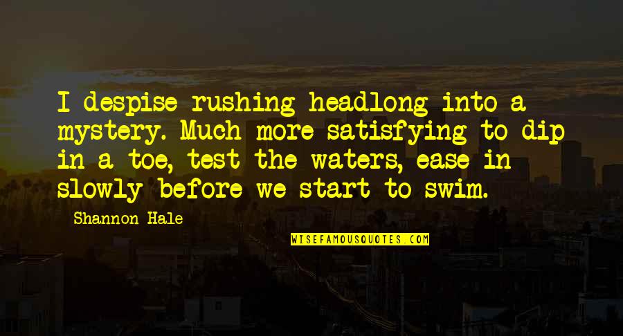 Toe Quotes By Shannon Hale: I despise rushing headlong into a mystery. Much