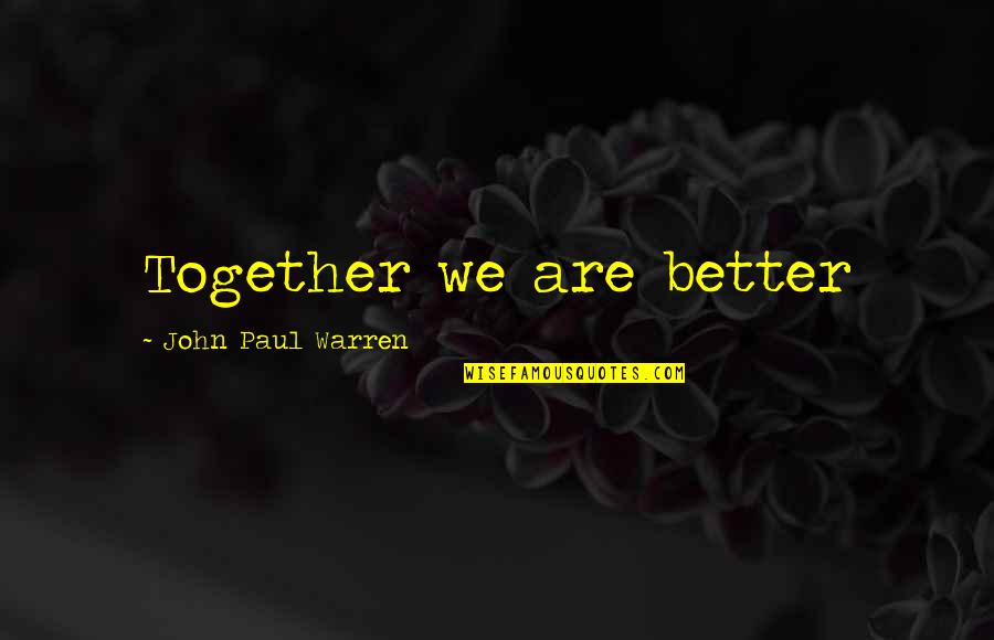 Toe Ring Quotes By John Paul Warren: Together we are better