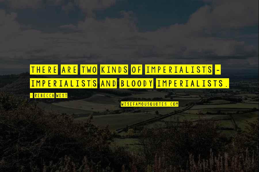 Toe Shoes Quotes By Rebecca West: There are two kinds of imperialists - imperialists