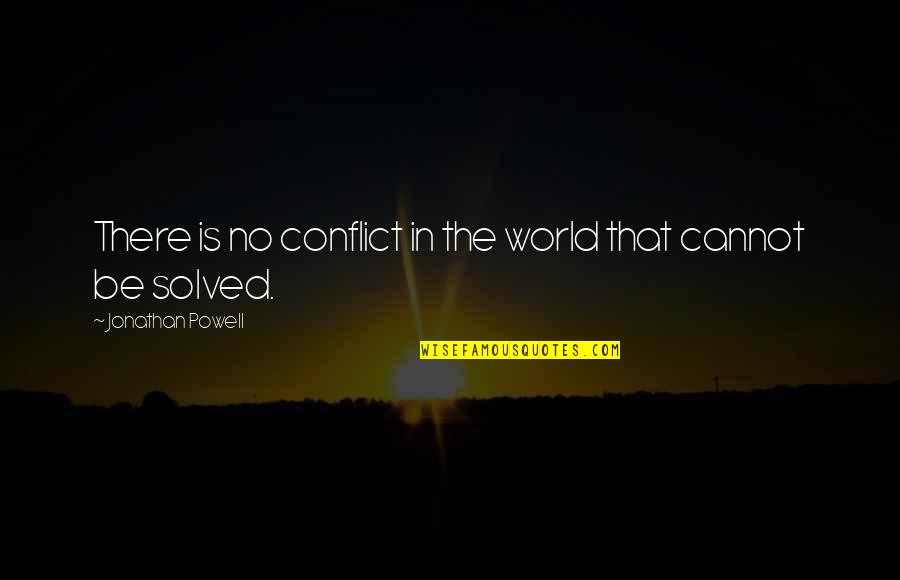 Toe Stubbing Quotes By Jonathan Powell: There is no conflict in the world that