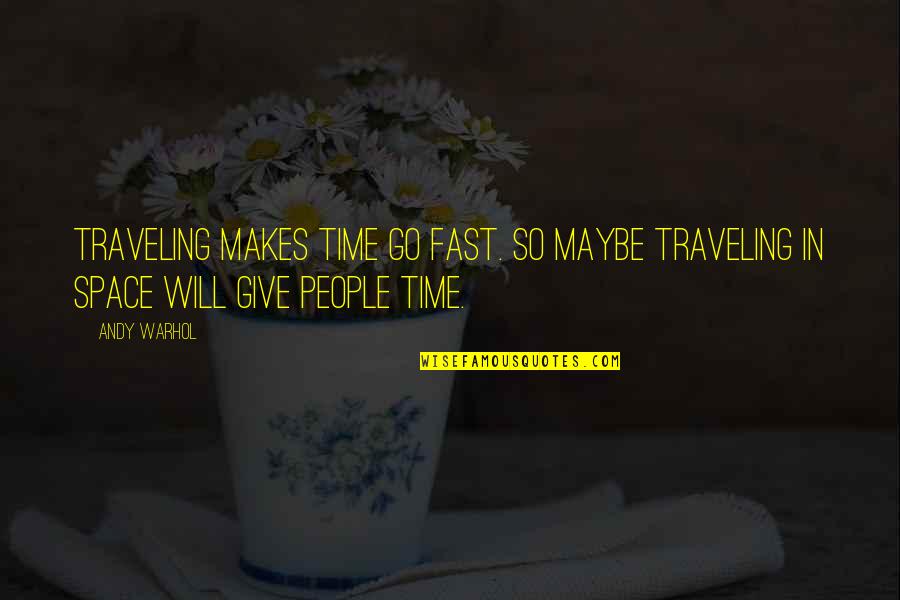 Toecutter Quotes By Andy Warhol: Traveling makes time go fast. So maybe traveling