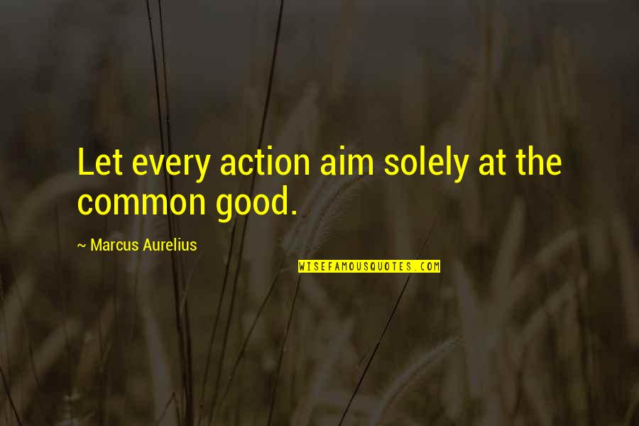 Toedeledokie Quotes By Marcus Aurelius: Let every action aim solely at the common