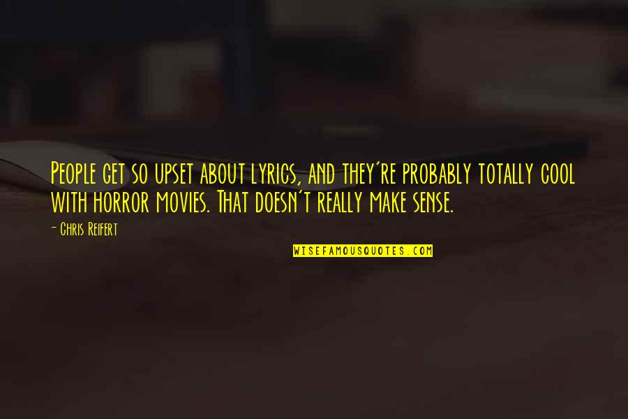 Toedels Quotes By Chris Reifert: People get so upset about lyrics, and they're Toedels Quotes By Chris Reifert: People get so upset about lyrics, and they're