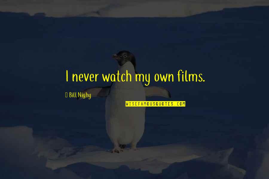 Toegankelijk Synoniem Quotes By Bill Nighy: I never watch my own films. Toegankelijk Synoniem Quotes By Bill Nighy: I never watch my own films.
