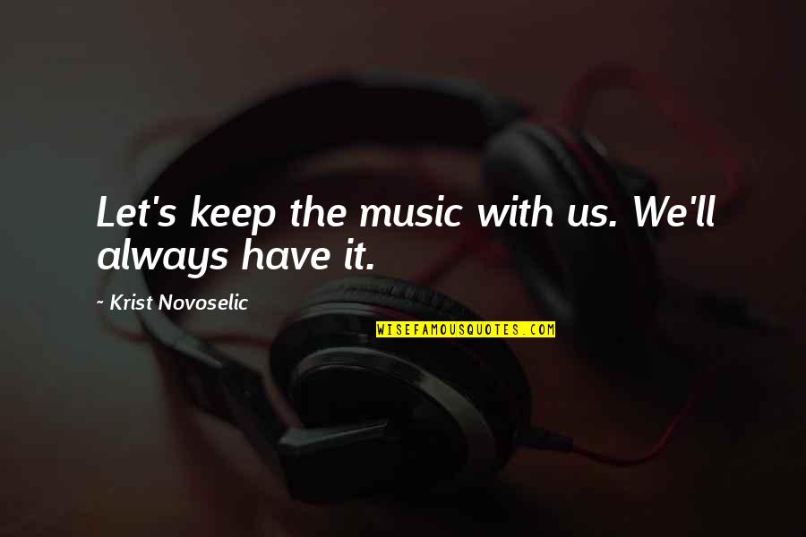 Toegankelijkheid Quotes By Krist Novoselic: Let's keep the music with us. We'll always