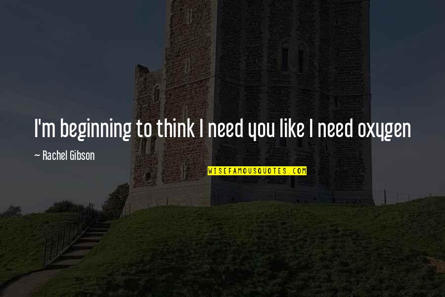 Toegeven Engels Quotes By Rachel Gibson: I'm beginning to think I need you like
