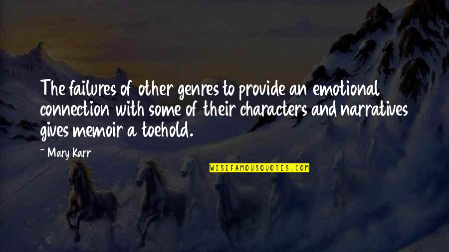 Toehold Quotes By Mary Karr: The failures of other genres to provide an