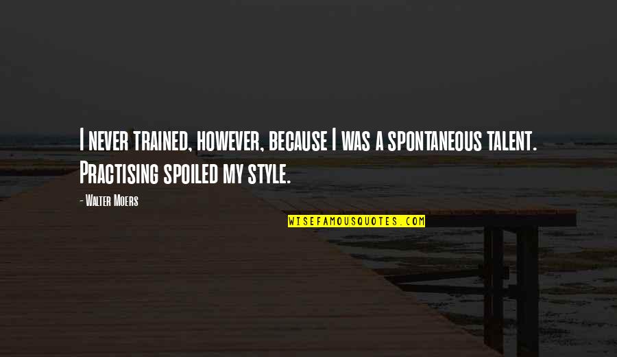 Toehold Sandals Quotes By Walter Moers: I never trained, however, because I was a Toehold Sandals Quotes By Walter Moers: I never trained, however, because I was a