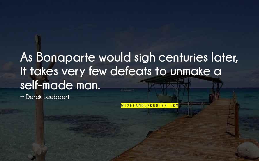 Toeing Quotes By Derek Leebaert: As Bonaparte would sigh centuries later, it takes