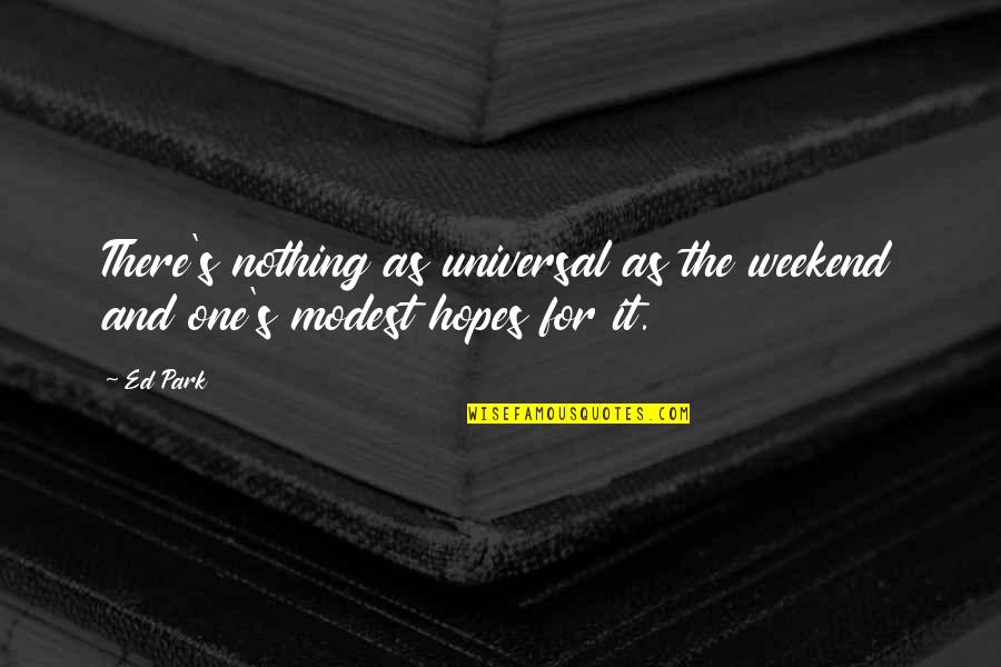 Toeing The Line Quotes By Ed Park: There's nothing as universal as the weekend and