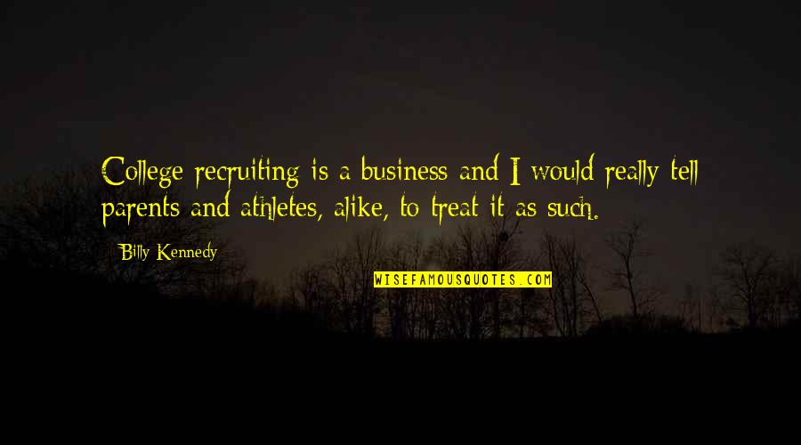 Toekneepalm Quotes By Billy Kennedy: College recruiting is a business and I would Toekneepalm Quotes By Billy Kennedy: College recruiting is a business and I would