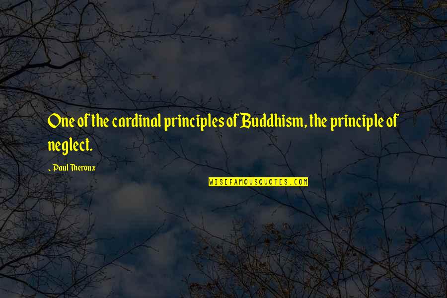 Toekneepalm Quotes By Paul Theroux: One of the cardinal principles of Buddhism, the