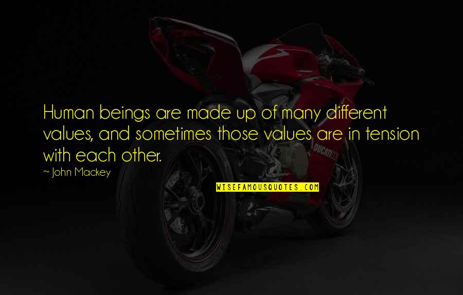 Toelle Alstott Quotes By John Mackey: Human beings are made up of many different Toelle Alstott Quotes By John Mackey: Human beings are made up of many different